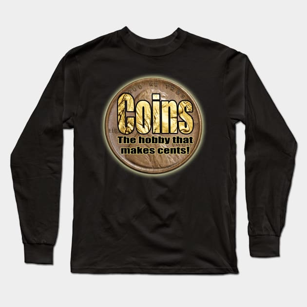 Coins The hobby that makes cents! Long Sleeve T-Shirt by Tees by Noz